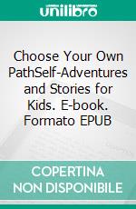 Choose Your Own PathSelf-Adventures and Stories for Kids. E-book. Formato EPUB ebook