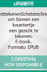 PortrettekenenSchetstechnieken om binnen een kwartiertje een gezicht te tekenen. E-book. Formato EPUB ebook