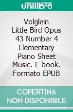 Volglein Little Bird Opus 43 Number 4 Elementary Piano Sheet Music. E-book. Formato EPUB ebook di Silvertonalities