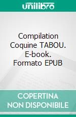 Compilation Coquine TABOU. E-book. Formato EPUB ebook di Best Erotica