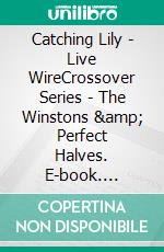 Catching Lily - Live WireCrossover Series - The Winstons & Perfect Halves. E-book. Formato PDF ebook di Rowena Dawn