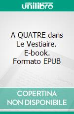 A QUATRE dans Le Vestiaire. E-book. Formato EPUB ebook di Pauline Costa