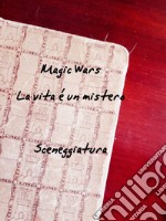 Magic WarsLa vita è un mistero. E-book. Formato PDF ebook