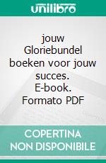 jouw Gloriebundel boeken voor jouw succes. E-book. Formato PDF ebook