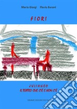 Fiori. Julianeo, il teatro che c'è e non c'è. E-book. Formato Mobipocket