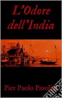 L'Odore dell'India. E-book. Formato EPUB ebook di Pier Paolo Pasolini