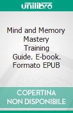 Mind and Memory Mastery Training Guide. E-book. Formato EPUB ebook di Dwayne Anderson