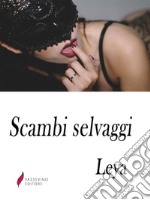 Scambi selvaggi . E-book. Formato Mobipocket ebook