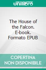 The House of the Falcon. E-book. Formato EPUB ebook