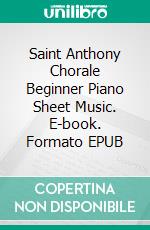 Saint Anthony Chorale Beginner Piano Sheet Music. E-book. Formato EPUB ebook di Silvertonalities