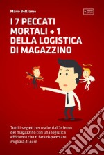 I 7 Peccati Mortali + 1 della Logistica di MagazzinoTutti i segreti per uscire dall'inferno del magazzino con una logistica efficiente che ti farà risparmiare migliaia di euro. E-book. Formato EPUB ebook