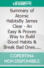 Summary of Atomic HabitsBy James Clear - An Easy & Proven Way to Build Good Habits & Break Bad Ones. E-book. Formato EPUB ebook di Instant