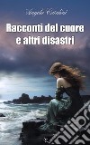 Racconti del cuore e altri disastri. E-book. Formato Mobipocket ebook