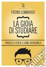 La gioia di studiarePerché si perde e come ritrovarla. E-book. Formato EPUB ebook