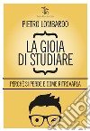 La gioia di studiarePerché si perde e come ritrovarla. E-book. Formato EPUB ebook