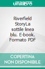 Riverfield StoryLa sottile linea blu. E-book. Formato PDF ebook