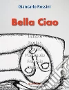 Bella Ciao. E-book. Formato EPUB ebook di Giancarlo Rossini