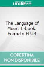 The Language of Music. E-book. Formato EPUB ebook di Walter Spalding