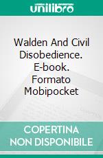 Walden And Civil Disobedience. E-book. Formato Mobipocket ebook di Henry David Thoreau