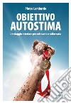 Obiettivo autostimaUn viaggio interiore per coltivarla e rafforzarla. E-book. Formato EPUB ebook