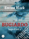 BugiardoLegio X vol. 5. E-book. Formato Mobipocket ebook di Emma Black