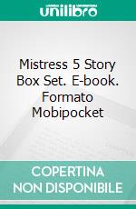 Mistress 5 Story Box Set. E-book. Formato Mobipocket ebook