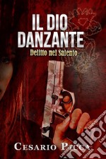 Il dio danzante - delitto nel Salento. E-book. Formato EPUB