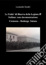 Le Unità di Riserva delle Unità Armate Italiane delle SS: Una documentazione Cremona - Rodengo Saiano. E-book. Formato PDF ebook