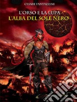 L'alba del sole neroL'orso e la lupa. E-book. Formato EPUB