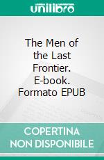 The Men of the Last Frontier. E-book. Formato EPUB ebook di Grey Owl