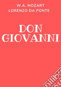 Don GiovanniLibretto d'opera integrale. E-book. Formato Mobipocket ebook di Lorenzo Da Ponte