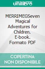 MERRIMEGSeven Magical Adventures for Children. E-book. Formato PDF