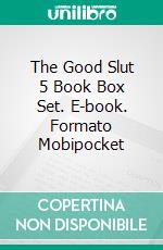 The Good Slut 5 Book Box Set. E-book. Formato Mobipocket ebook