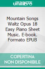 Mountain Songs Waltz Opus 18 Easy Piano Sheet Music. E-book. Formato EPUB ebook