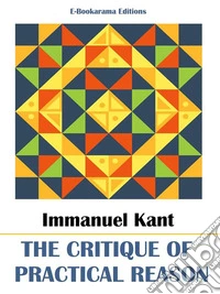 The Critique of Practical Reason. E-book. Formato EPUB ebook