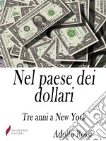 Nel paese dei dollariTre anni a New York. E-book. Formato Mobipocket ebook