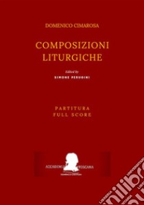 Cimarosa: Composizioni liturgiche(Partitura - Full Score). E-book. Formato Mobipocket ebook di Domenico Cimarosa (Simone Perugini, a cura di)