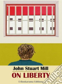 On Liberty. E-book. Formato EPUB ebook di John Stuart Mill