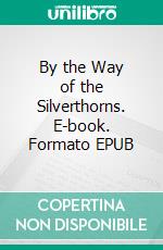 By the Way of the Silverthorns. E-book. Formato EPUB ebook