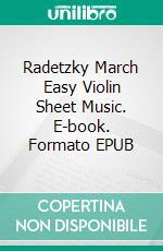 Radetzky March Easy Violin Sheet Music. E-book. Formato EPUB ebook di Silvertonalities