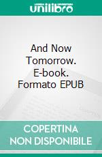 And Now Tomorrow. E-book. Formato EPUB ebook