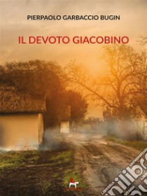 Il devoto giacobino. E-book. Formato Mobipocket ebook di Pierpaolo Garbaccio Bugin