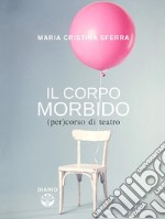 Il corpo morbido(per)corso di teatro. E-book. Formato EPUB