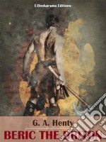 Beric the BritonA Story of the Roman Invasion . E-book. Formato EPUB ebook