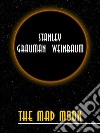 The Mad Moon. E-book. Formato EPUB ebook di Stanley Grauman Weinbaum