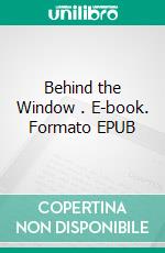 Behind the Window . E-book. Formato EPUB ebook