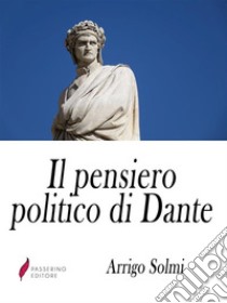 Il pensiero politico di Dante . E-book. Formato Mobipocket ebook di Arrigo Solmi 