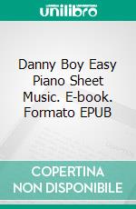 Danny Boy Easy Piano Sheet Music. E-book. Formato EPUB ebook di Silvertonalities