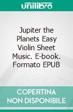 Jupiter the Planets Easy Violin Sheet Music. E-book. Formato EPUB ebook di Silvertonalities