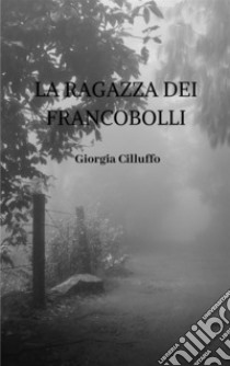 La ragazza dei francobolli . E-book. Formato EPUB ebook di Giorgia Cilluffo 